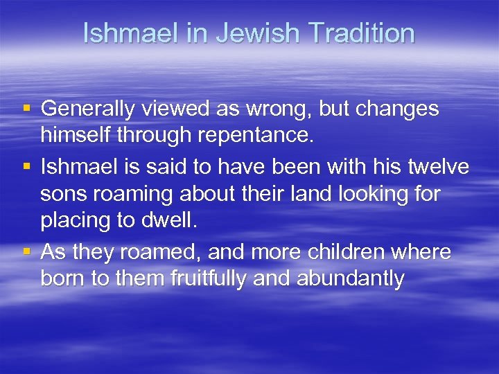 Ishmael in Jewish Tradition § Generally viewed as wrong, but changes himself through repentance.