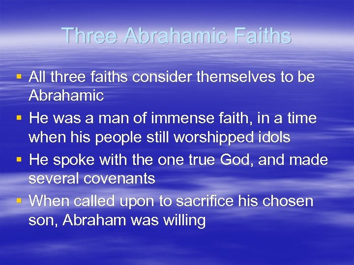 Three Abrahamic Faiths § All three faiths consider themselves to be Abrahamic § He