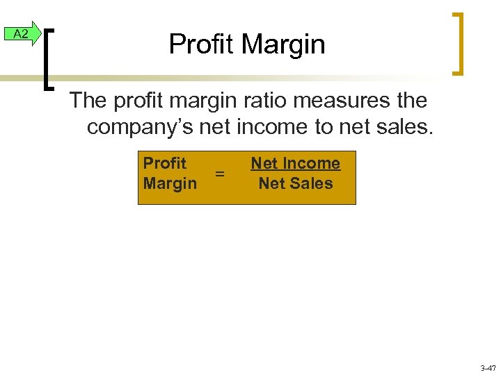 A 2 Profit Margin The profit margin ratio measures the company’s net income to