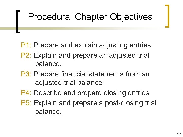 Procedural Chapter Objectives P 1: Prepare and explain adjusting entries. P 2: Explain and