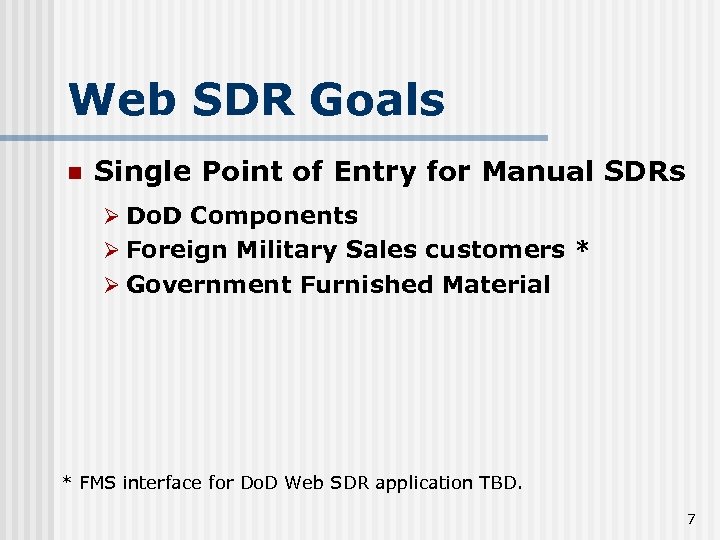 Web SDR Goals n Single Point of Entry for Manual SDRs Ø Do. D