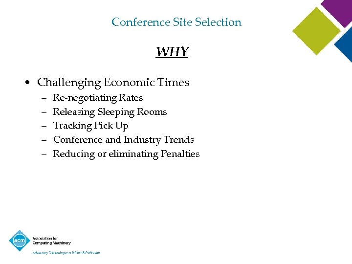 Conference Site Selection WHY • Challenging Economic Times – – – Re-negotiating Rates Releasing