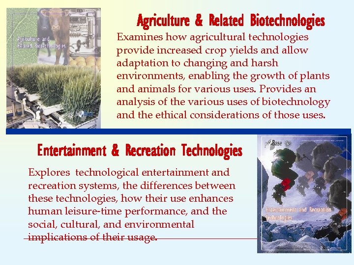Agriculture & Related Biotechnologies Examines how agricultural technologies provide increased crop yields and allow