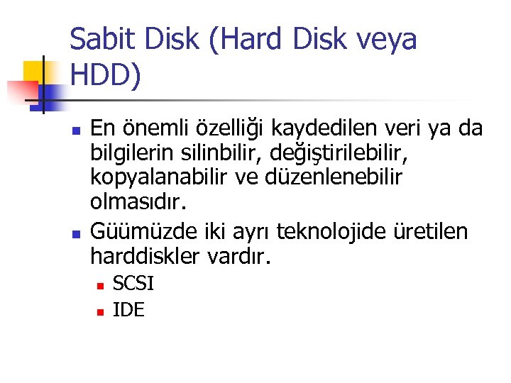 Sabit Disk (Hard Disk veya HDD) n n En önemli özelliği kaydedilen veri ya