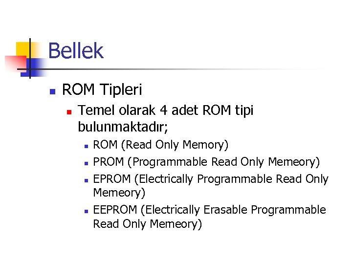 Bellek n ROM Tipleri n Temel olarak 4 adet ROM tipi bulunmaktadır; n n