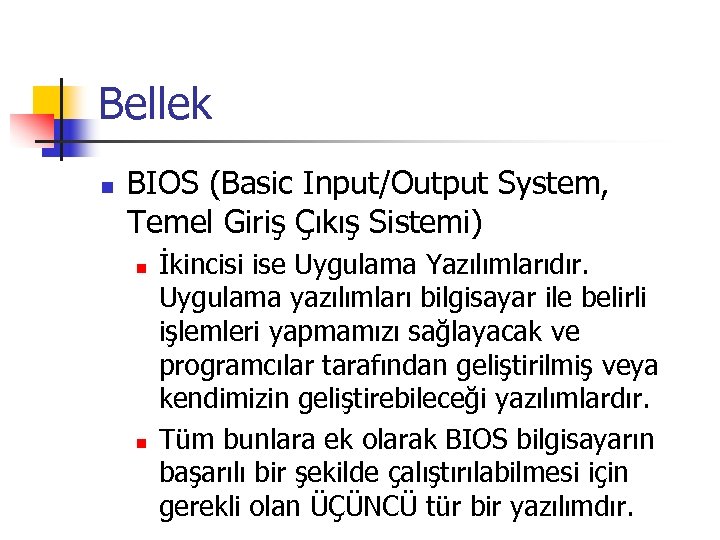 Bellek n BIOS (Basic Input/Output System, Temel Giriş Çıkış Sistemi) n n İkincisi ise