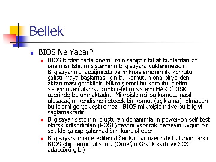 Bellek n BIOS Ne Yapar? n n n BIOS birden fazla önemli role sahiptir