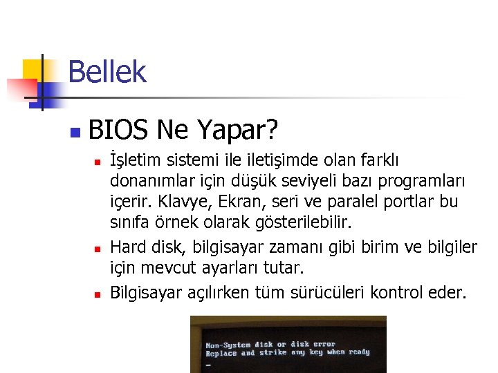 Bellek n BIOS Ne Yapar? n n n İşletim sistemi iletişimde olan farklı donanımlar