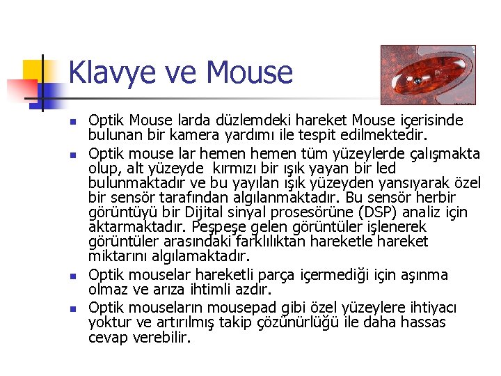 Klavye ve Mouse n n Optik Mouse larda düzlemdeki hareket Mouse içerisinde bulunan bir