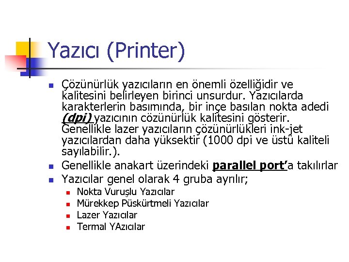 Yazıcı (Printer) n n n Çözünürlük yazıcıların en önemli özelliğidir ve kalitesini belirleyen birinci