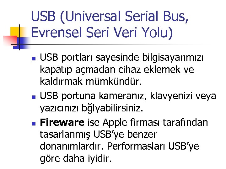 USB (Universal Serial Bus, Evrensel Seri Veri Yolu) n n n USB portları sayesinde
