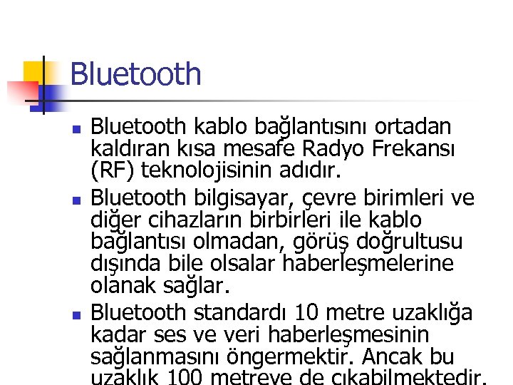 Bluetooth n n n Bluetooth kablo bağlantısını ortadan kaldıran kısa mesafe Radyo Frekansı (RF)