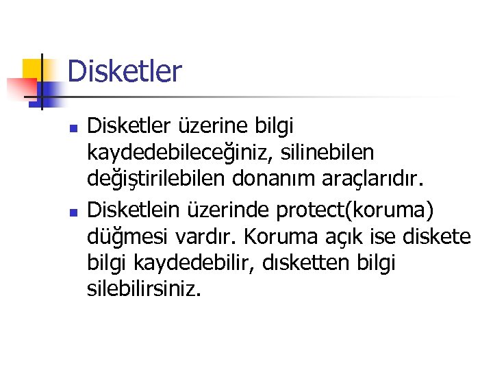 Disketler n n Disketler üzerine bilgi kaydedebileceğiniz, silinebilen değiştirilebilen donanım araçlarıdır. Disketlein üzerinde protect(koruma)