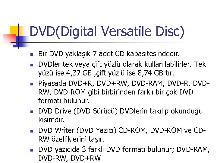 DVD(Digital Versatile Disc) n n n Bir DVD yaklaşık 7 adet CD kapasitesindedir. DVDler