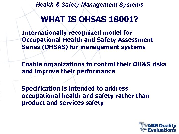 Health & Safety Management Systems WHAT IS OHSAS 18001? Internationally recognized model for Occupational