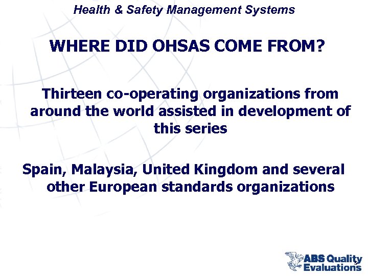 Health & Safety Management Systems WHERE DID OHSAS COME FROM? Thirteen co-operating organizations from