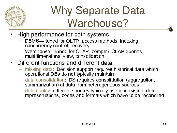 Why Separate Data Warehouse? • High performance for both systems – DBMS— tuned for