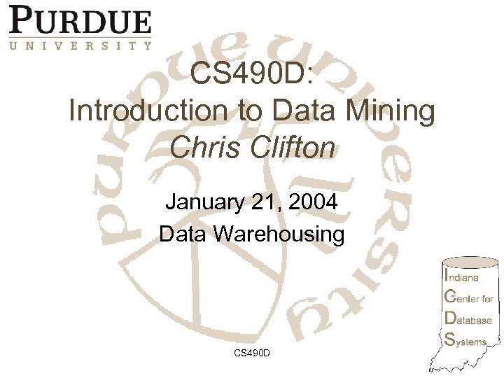 CS 490 D: Introduction to Data Mining Chris Clifton January 21, 2004 Data Warehousing