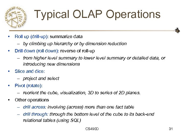 Typical OLAP Operations • Roll up (drill-up): summarize data – by climbing up hierarchy