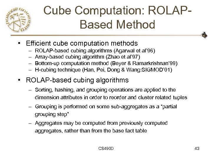 Cube Computation: ROLAPBased Method • Efficient cube computation methods – – ROLAP-based cubing algorithms