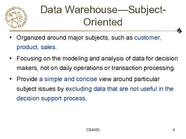 Data Warehouse—Subject. Oriented • Organized around major subjects, such as customer, product, sales. •