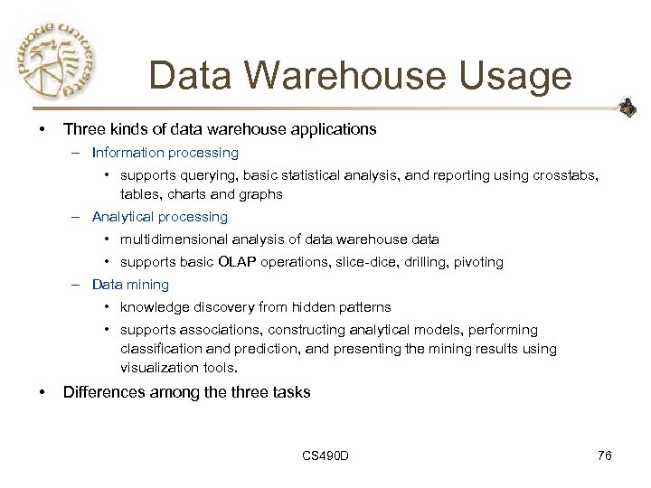 Data Warehouse Usage • Three kinds of data warehouse applications – Information processing •