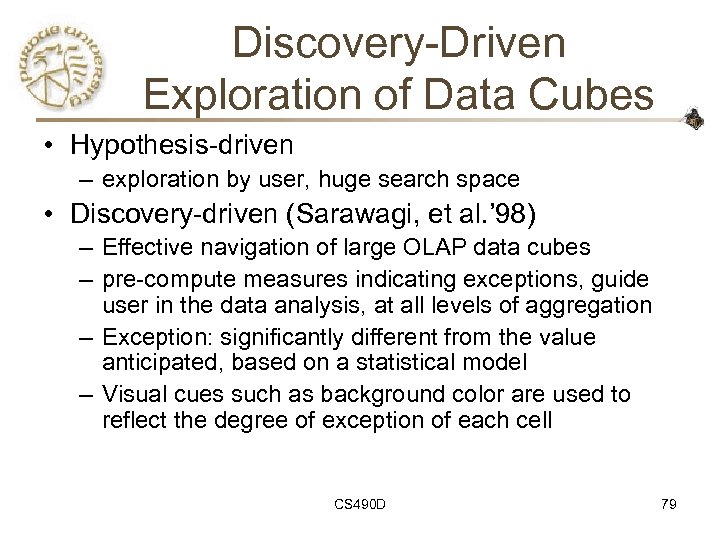 Discovery-Driven Exploration of Data Cubes • Hypothesis-driven – exploration by user, huge search space