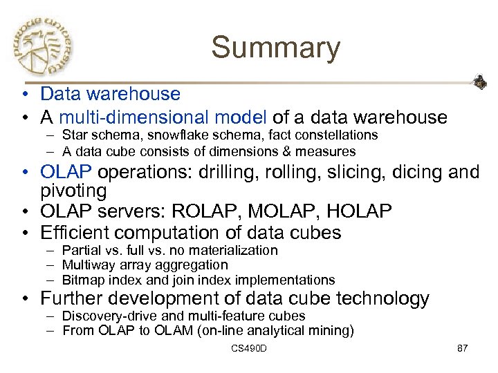Summary • Data warehouse • A multi-dimensional model of a data warehouse – Star