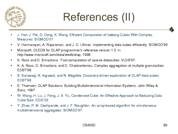 References (II) • J. Han, J. Pei, G. Dong, K. Wang. Efficient Computation of
