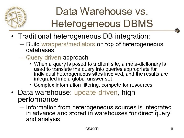 Data Warehouse vs. Heterogeneous DBMS • Traditional heterogeneous DB integration: – Build wrappers/mediators on