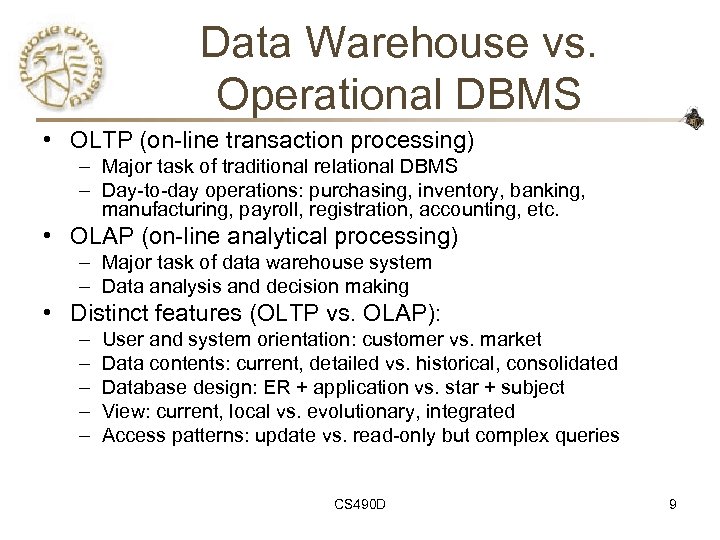 Data Warehouse vs. Operational DBMS • OLTP (on-line transaction processing) – Major task of