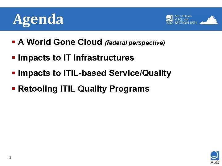 Agenda § A World Gone Cloud (federal perspective) § Impacts to IT Infrastructures §