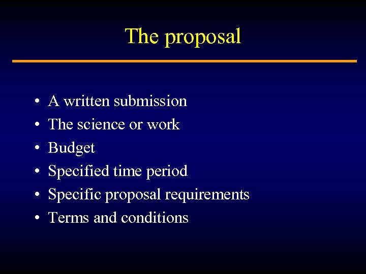 The proposal • • • A written submission The science or work Budget Specified