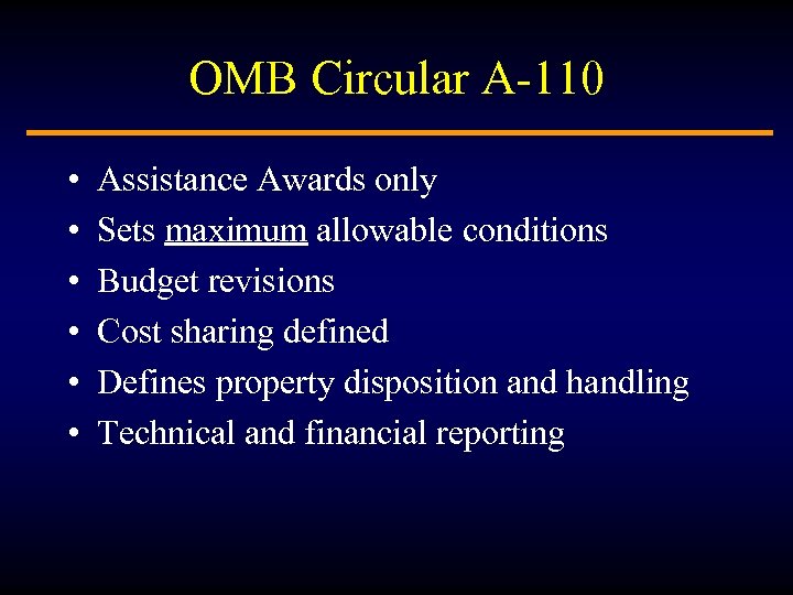 OMB Circular A-110 • • • Assistance Awards only Sets maximum allowable conditions Budget
