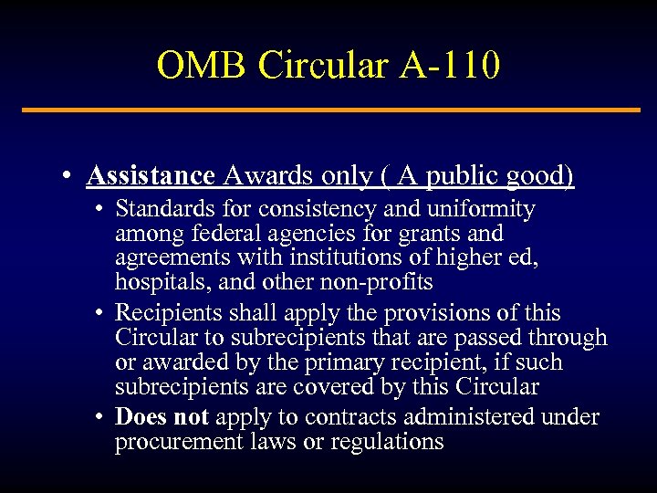 OMB Circular A-110 • Assistance Awards only ( A public good) • Standards for