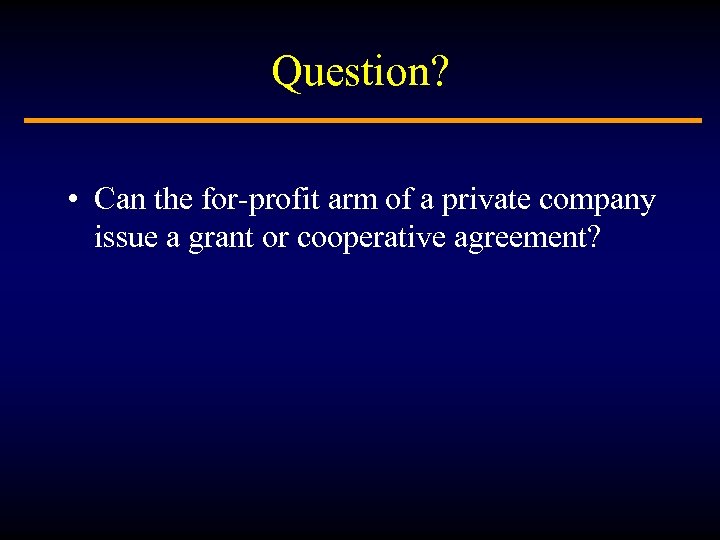 Question? • Can the for-profit arm of a private company issue a grant or
