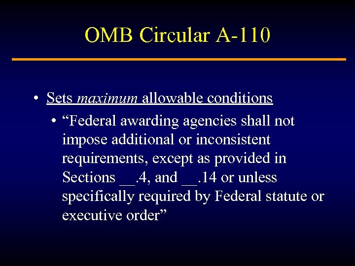 OMB Circular A-110 • Sets maximum allowable conditions • “Federal awarding agencies shall not