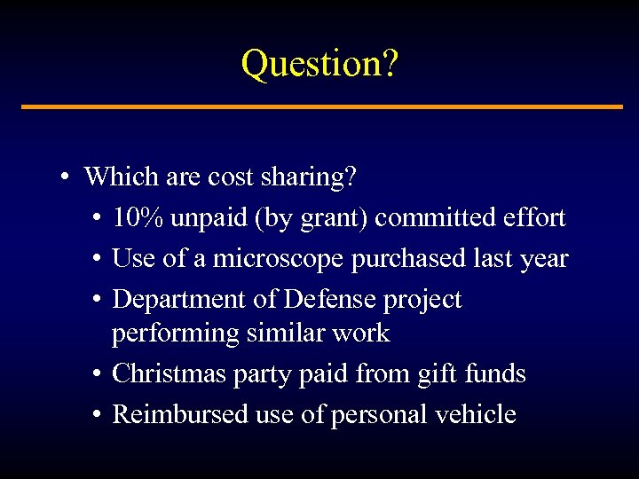 Question? • Which are cost sharing? • 10% unpaid (by grant) committed effort •