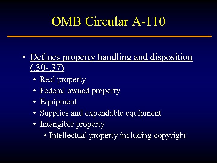 OMB Circular A-110 • Defines property handling and disposition (. 30 -. 37) •