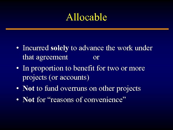 Allocable • Incurred solely to advance the work under that agreement or • In