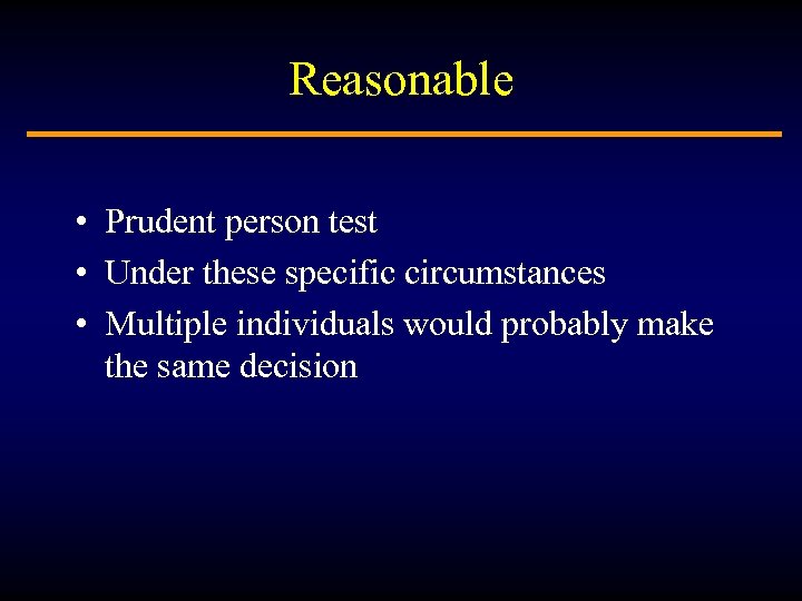 Reasonable • Prudent person test • Under these specific circumstances • Multiple individuals would