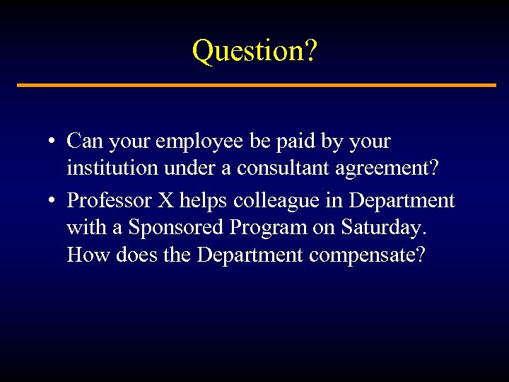 Question? • Can your employee be paid by your institution under a consultant agreement?