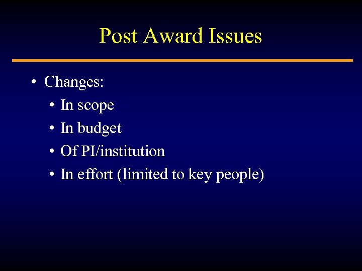 Post Award Issues • Changes: • In scope • In budget • Of PI/institution