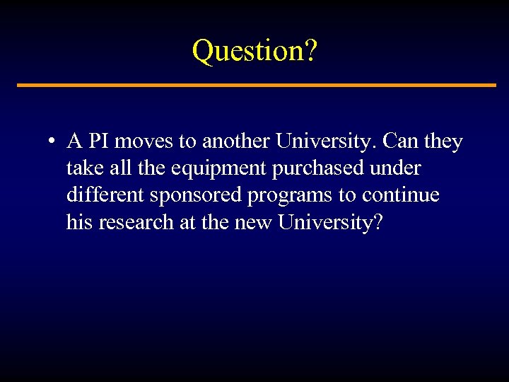 Question? • A PI moves to another University. Can they take all the equipment