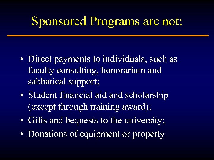 Sponsored Programs are not: • Direct payments to individuals, such as faculty consulting, honorarium