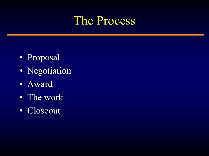 The Process • • • Proposal Negotiation Award The work Closeout 