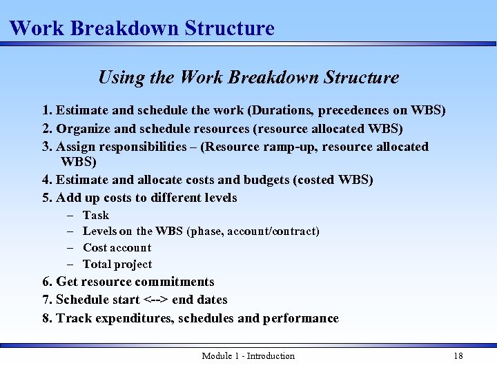 Work Breakdown Structure Using the Work Breakdown Structure 1. Estimate and schedule the work