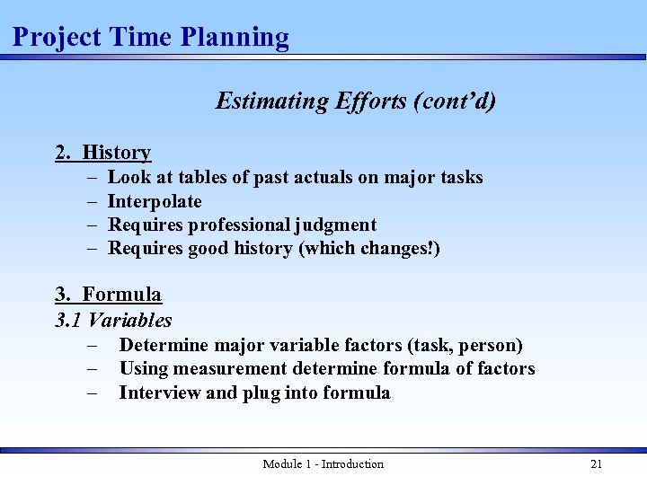 Project Time Planning Estimating Efforts (cont’d) 2. History – – Look at tables of