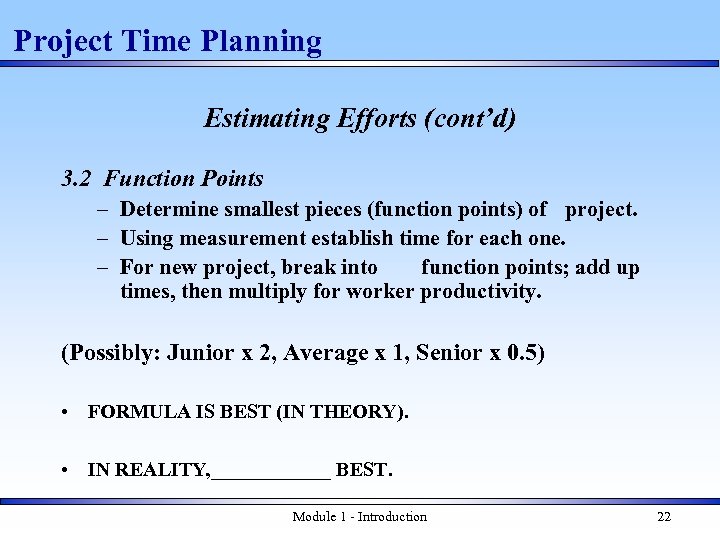 Project Time Planning Estimating Efforts (cont’d) 3. 2 Function Points – Determine smallest pieces