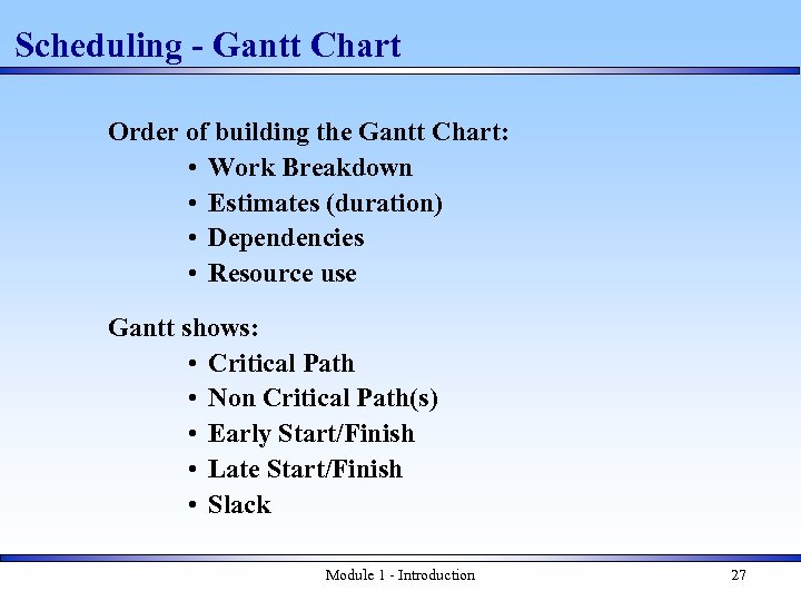 Scheduling - Gantt Chart Order of building the Gantt Chart: • Work Breakdown •